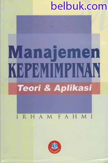 Manajemen Kepemimpinan: Teori Dan Aplikasi: Irham Fahmi - Belbuk.com